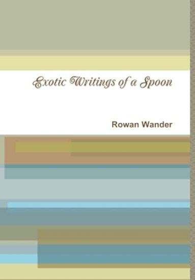 Exotic Writings of a Spoon