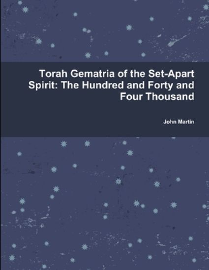 Torah Gematria of the Set-Apart Spirit: The Hundred and Forty and Four Thousand