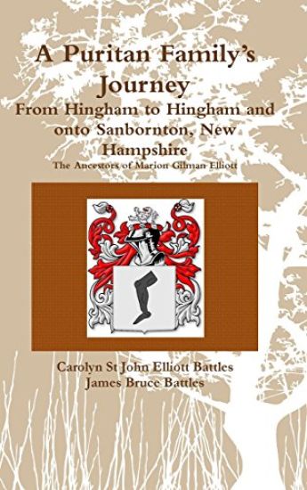 A Puritan Family's Journey:from Hingham to Hingham and onto Sanbornton, New Hampshire the Ancestors of Marion Gilman Elliott