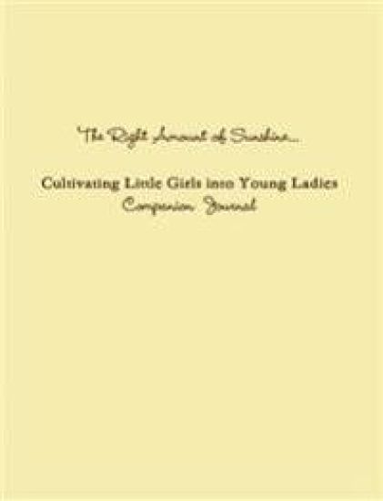 The Right Amount of Sunshine...Cultivating Little Girls into Young Ladies Companion Journal