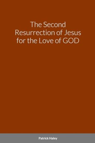 The Second Resurrection of Jesus for the Love of GOD