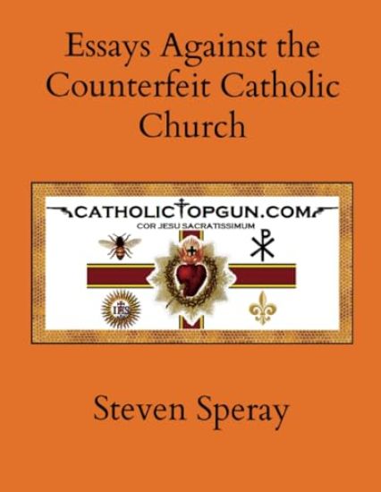 Essays Against the Counterfeit Catholic Church