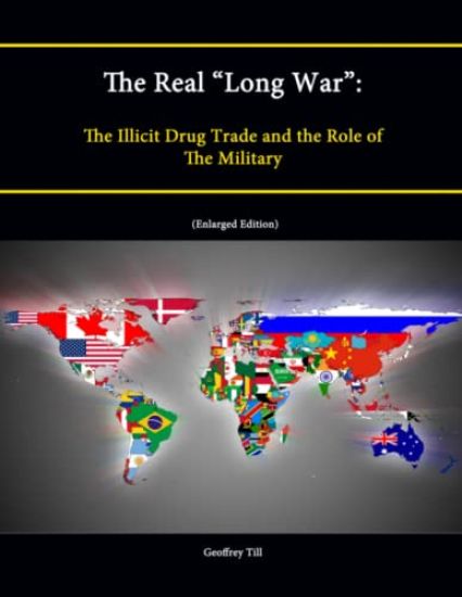 The Real "Long War": The Illicit Drug Trade and the Role of The Military (Enlarged Edition)