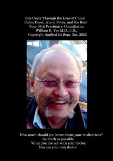 Stir Crazy Through the Lens of Chaos Cabin Fever, Island Fever, and the Rest Your 38th Psychiatric Consultation William R. Yee M.D., J.D., Copyright Applied for Sept. 3rd, 2023