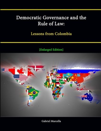 Democratic Governance and the Rule of Law: Lessons from Colombia [Enlarged Edition]