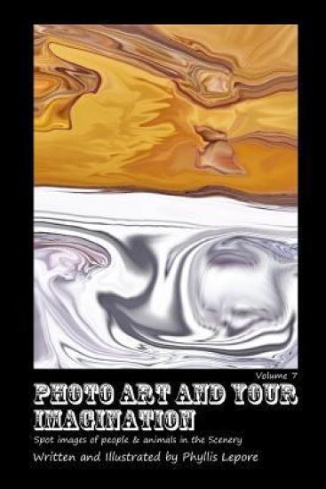Photo Art and Your Imagination Volume 7