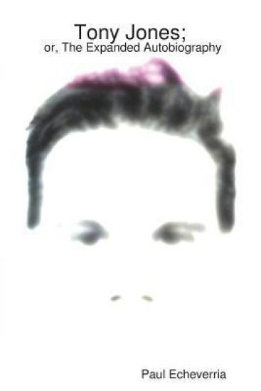 Tony Jones; or, the Expanded Autobiography