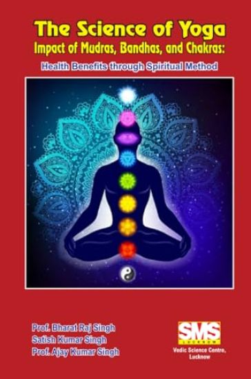 The Science of Yoga - Impact of Mudras, Bandhas, and Chakras