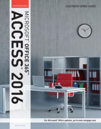 Illustrated Course Guide: MicrosoftÂ® Office 365 & Access 2016