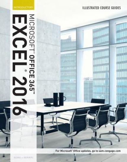 Illustrated Course Guide: MicrosoftÂ® Office 365 & Excel 2016