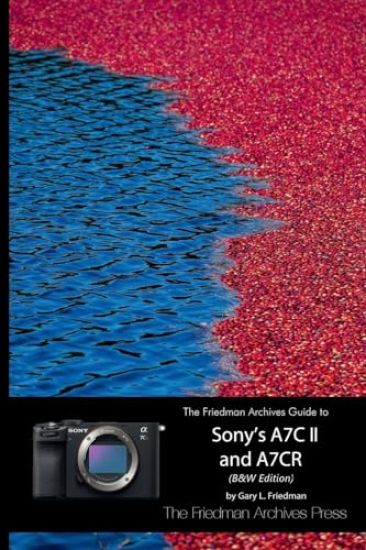 The Friedman Archives Guide to Sony's A7C II and A7CR (B&W Edition)