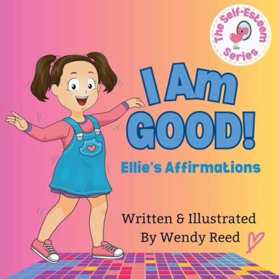 I Am Good! Ellie's Affirmations: Book 1