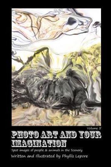 Photo Art and Your Imagination Volume 5
