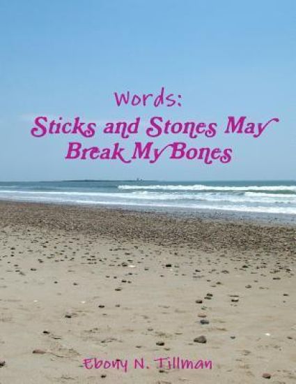 Words: Sticks and Stones May Break My Bones
