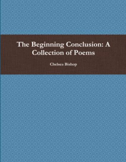 The Beginning Conclusion: A Collection of Poems