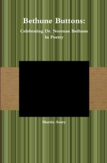 Bethune Buttons: Celebrating Dr. Norman Bethune in Poetry