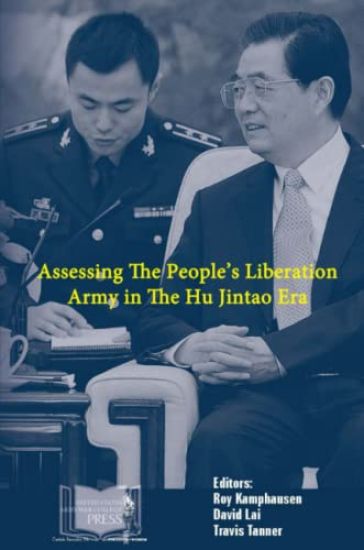 Assessing the People's Liberation Army in the Hu Jintao Era