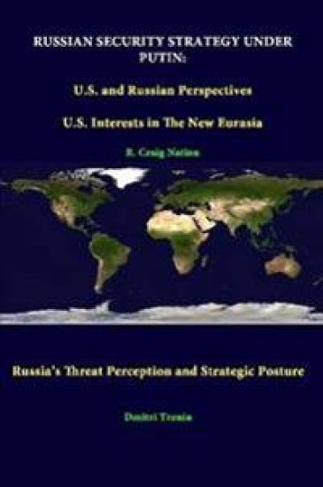 Russian Security Strategy Under Putin: U.S. and Russian Perspectives - U.S. Interests in the New Eurasia - Russia's Threat Perception and Strategic Posture