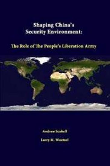 Shaping China's Security Environment: the Role of the People's Liberation Army