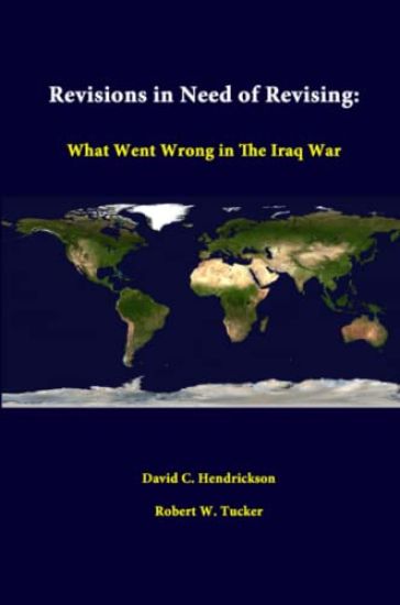 Revisions in Need of Revising: What Went Wrong in the Iraq War
