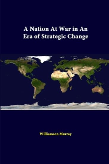 A Nation at War in an Era of Strategic Change