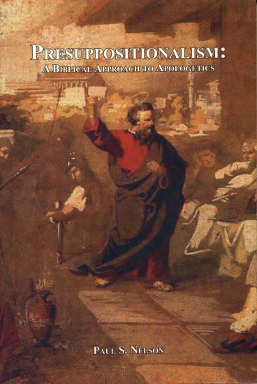 Presuppositionalism: A Biblical Approach to Apologetics