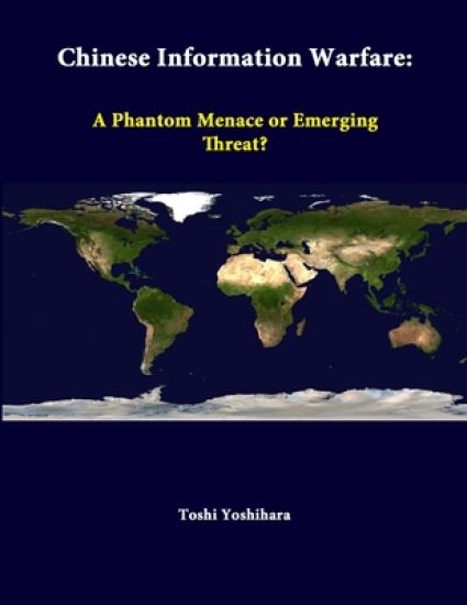 Chinese Information Warfare: A Phantom Menace or Emerging Threat?