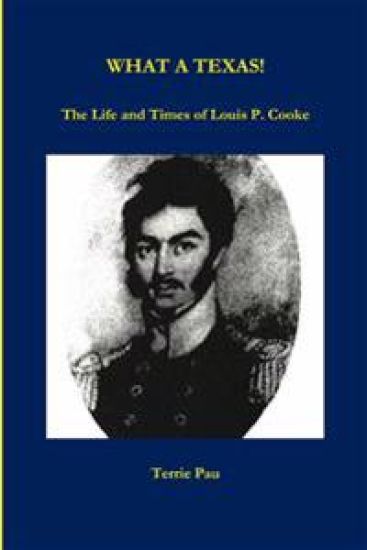 WHAT A TEXAS! The Life and Times of Louis P. Cooke