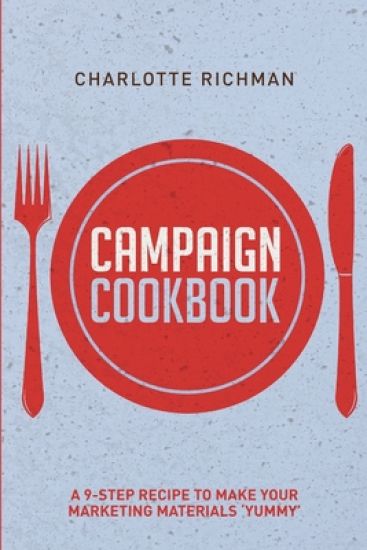 Campaign Cookbook: A 9-Step Recipe to Making Your Marketing Materials 'Yummy'