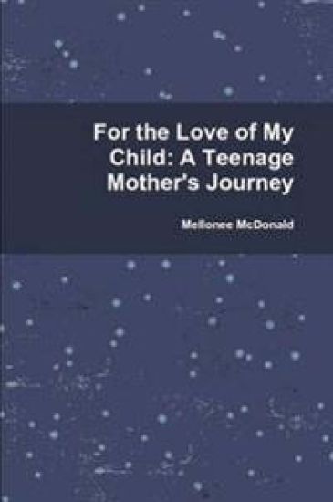 For the Love of My Child: A Teenage Mother's Journey