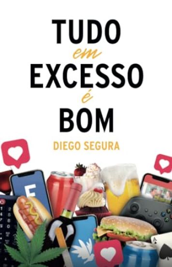 Tudo em Excesso é Bom