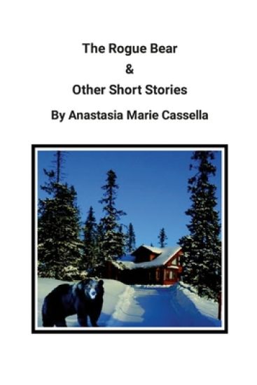 The Rogue Bear & Other Short Stories by Anastasia Marie Cassella