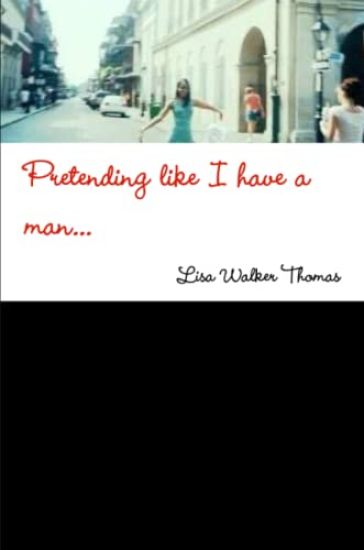 Pretending Like I Have a Man...