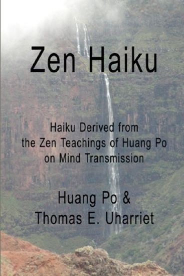 Zen Haiku: Haiku Derived from the Zen Teachings of Huang Po on Mind Transmission