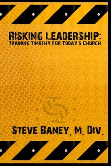 Risking Leadership: Training Timothy for Today's Church