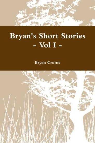 Bryan's Short Stories - Vol I -