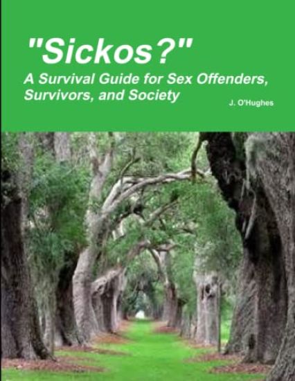 "Sickos?" A Survival Guide for Sex Offenders, Survivors and Society