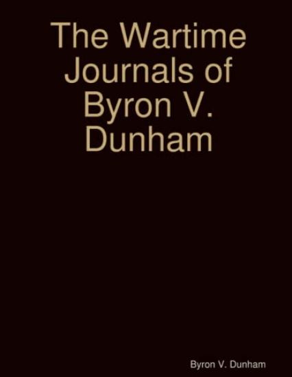 The Wartime Journals of Byron V. Dunham
