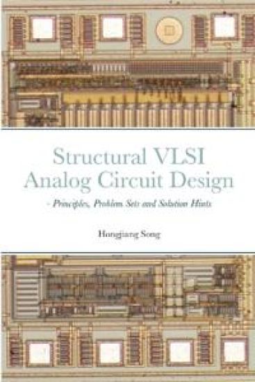 Structural VLSI Analog Circuit Design - Principles, Problem Sets and Solution Hints