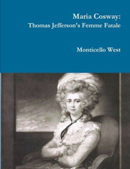 Maria Cosway: Thomas Jefferson's Femme Fatale or Failed Miniaturist Artist?