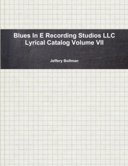 Blues in E Recording Studios Llc Lyrical Catalog Volume VII