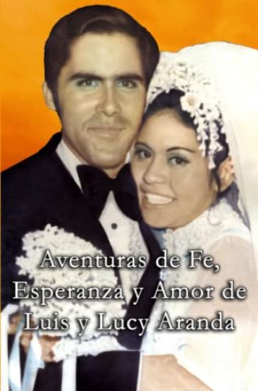 Aventuras de Fe, Ezperanza y Amor de Luis y Lucy Aranda