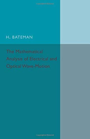 The Mathematical Analysis of Electrical and Optical Wave-Motion