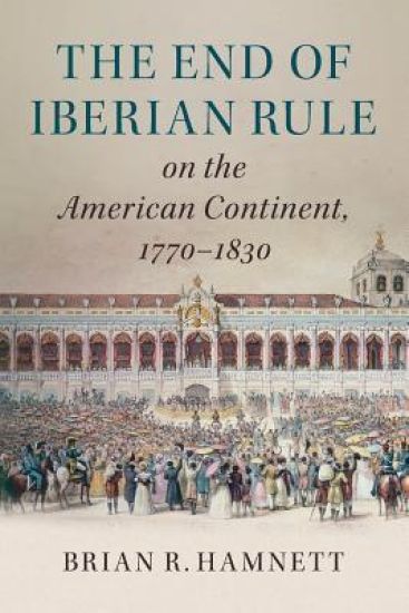 The End of Iberian Rule on the American Continent, 1770–1830