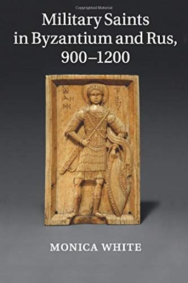 Military Saints in Byzantium and Rus, 900–1200