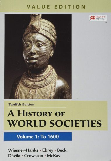 A History of World Societies, Value Edition, Volume 1