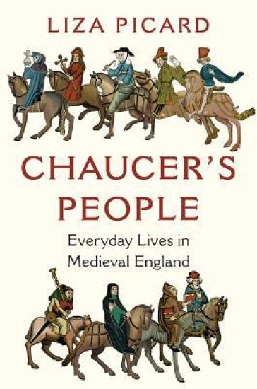 Chaucer`s People - Everyday Lives in Medieval England
