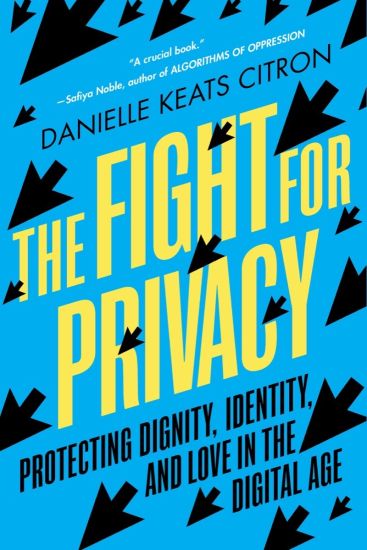 The Fight for Privacy: Protecting Dignity, Identity, and Love in the Digital Age