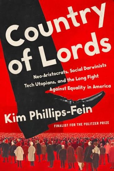Country of Lords: Neo-Aristocrats, Social Darwinists, Tech Utopians, and the Long Fight Against Equality in America