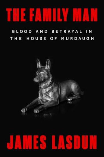 The Family Man: Blood and Betrayal in the House of Murdaugh